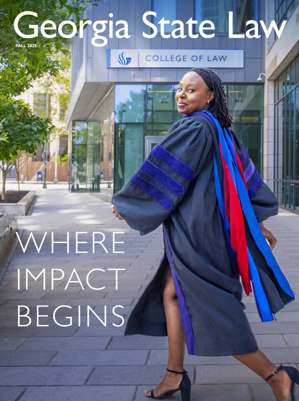 Front cover of the magazine. It says, "Georgia State Law", "Fall 2025", "Where Impact Begins". Image of a law graduate walking in front of the College of Law in her regalia.