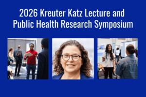Kreuter Katz Lecture and Public Health Research Symposium to Examine Intersection of Health and Homelessness