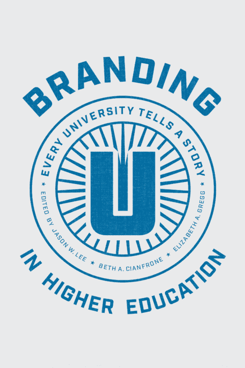 Cover of "Branding in Higher Education: Every University Tells a Story" book