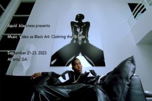 Liquid Blackness Presents: Music Video as Black Art: Claiming the B-Side